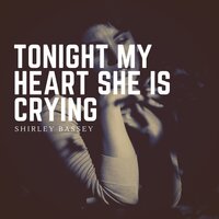 Tonight My Heart She Is Crying - Shirley Bassey