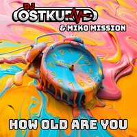 How Old Are You - DJ Ostkurve & Miko Mission & Stee Wee Bee