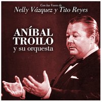 Barrio de Tango - Nelly Vázquez & Anibal Troilo y su Orquesta