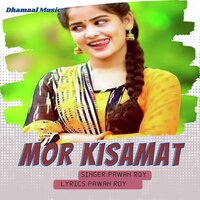 Mor Kisamat - Pawan Roy