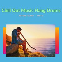 Chill Out Music Hang Drums and Nature Sounds, Part 3 - Nature Queen