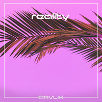 Reality - Pavlik