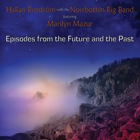 Episodes from the Future and the Past - The Present - Marilyn Mazur & Hakan Brostrom & The Norrbotten Big Band