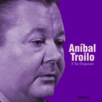 Yo Te Bendigo - Anibal Troilo y su Orquesta & Edmundo Rivero