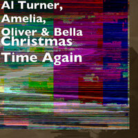 Christmas Time Again - Amelia & Bella & Oliver & Al Turner