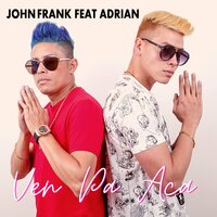 Ven Pa Aca - John Frank & ADRIAN