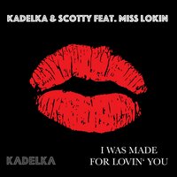 I Was Made for Loving You - Kadelka & Scotty & Miss Lokin