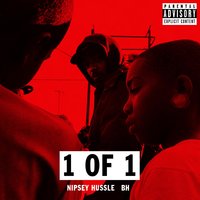 1 of 1 (feat. Bh) - Nipsey Hussle