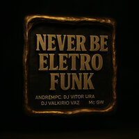 Never Be Eletrofunk - DJ VITOR LIRA & MC Gw & AndréMPC & DJ VALKIRIO VAZ