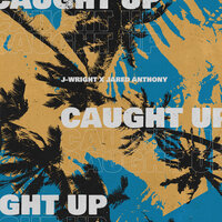 Caught Up - J-Wright & Jared Anthony