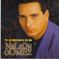 Te Acordaras de Mi - Nelson Gómez