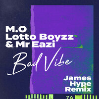 Bad Vibe - M.O & Lotto Boyzz & Mr Eazi & James Hype