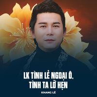 LK Tình Lẻ Ngoại Ô, Tình Ta Lỡ Hẹn - Khang Lê