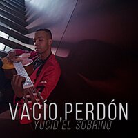 Vacío, Perdón - Yucid El Sobrino
