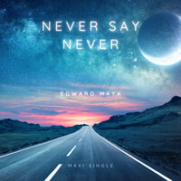 Never Say Never - Edward Maya