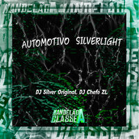 Automotivo Silverlight - DJ SILVER ORIGINAL & DJ Chefo ZL