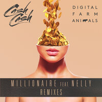 Millionaire - Cash Cash & Digital Farm Animals & Nelly & Riggi