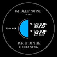 Back to the Beginning - Dj Deep Noise & M.Rox