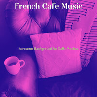 Outstanding Music for Double Espressos - French Cafe Music