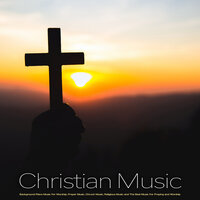 Worship Music - Worship Ensemble & Worship Music Piano & Contemporary Christian Music