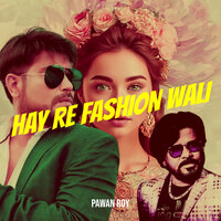 Hay Re Fashion Wali - Pawan Roy
