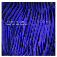 A Leaden Time - Thomas Kessler & Ulli Boegershausen