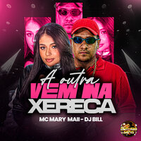 A Outra Vem na Xereca - MC MARY MAII & DJ Bill