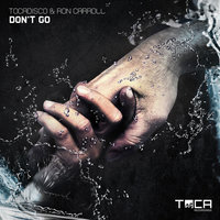 Don't Go - Tocadisco & Ron Caroll