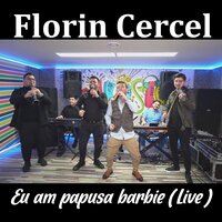 Eu am papusa barbie - Florin Cercel