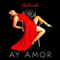 Ay Amor - Gabriela