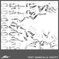 Believe - A-Trak & Lil Yachty & Quavo & Kende