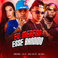 Eu Mereço Esse Bandido - Mael da CN & EO LP & Mc saci & Bruderr