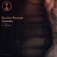 Quarries - Electric Rescue & A. Mochi