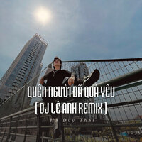 Quên Người Đã Quá Yêu - Hà Duy Thái & DJ Lê Anh
