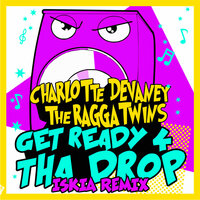 Get Ready 4 Tha Drop - Charlotte Devaney & Ragga Twins & Iskia