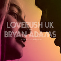 Tonight In Babylon - Loverush UK! & Bryan Adams