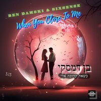 When You Close To Me - Ben Damski & Sixsense