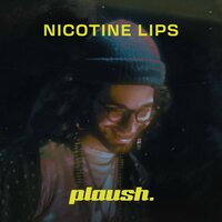 Nicotine Lips - plaush. & Nick Mosh