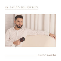 Na Paz Do Seu Sorriso - Dhiego Falcão