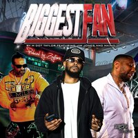 Biggest Fan - M Dot Taylor & Jim Jones & Maino