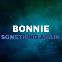 Something Again - Bonnie