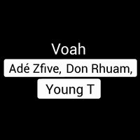 Voah - Young T & Adé Zfive & Don Rhuam