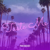 Taste Me - Pheonix81