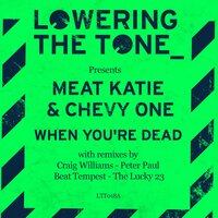 When You're Dead - Meat Katie & Chevy One