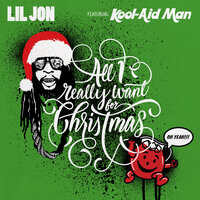 All I Really Want For Christmas - Lil Jon & Kool-Aid Man