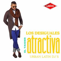 Atractiva - El Taiger & Los Desiguales & Urban Latin DJ's