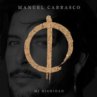 Mi Dignidad - Manuel Carrasco