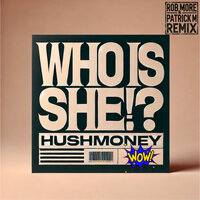 Who Is She!? - Hushmoney & Rob More & Patrick M
