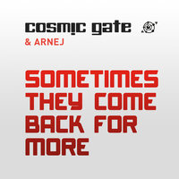 Sometimes They Come Back for More - Cosmic Gate
