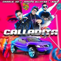 Calladita - Ades & Charlie XO & joseph allstar